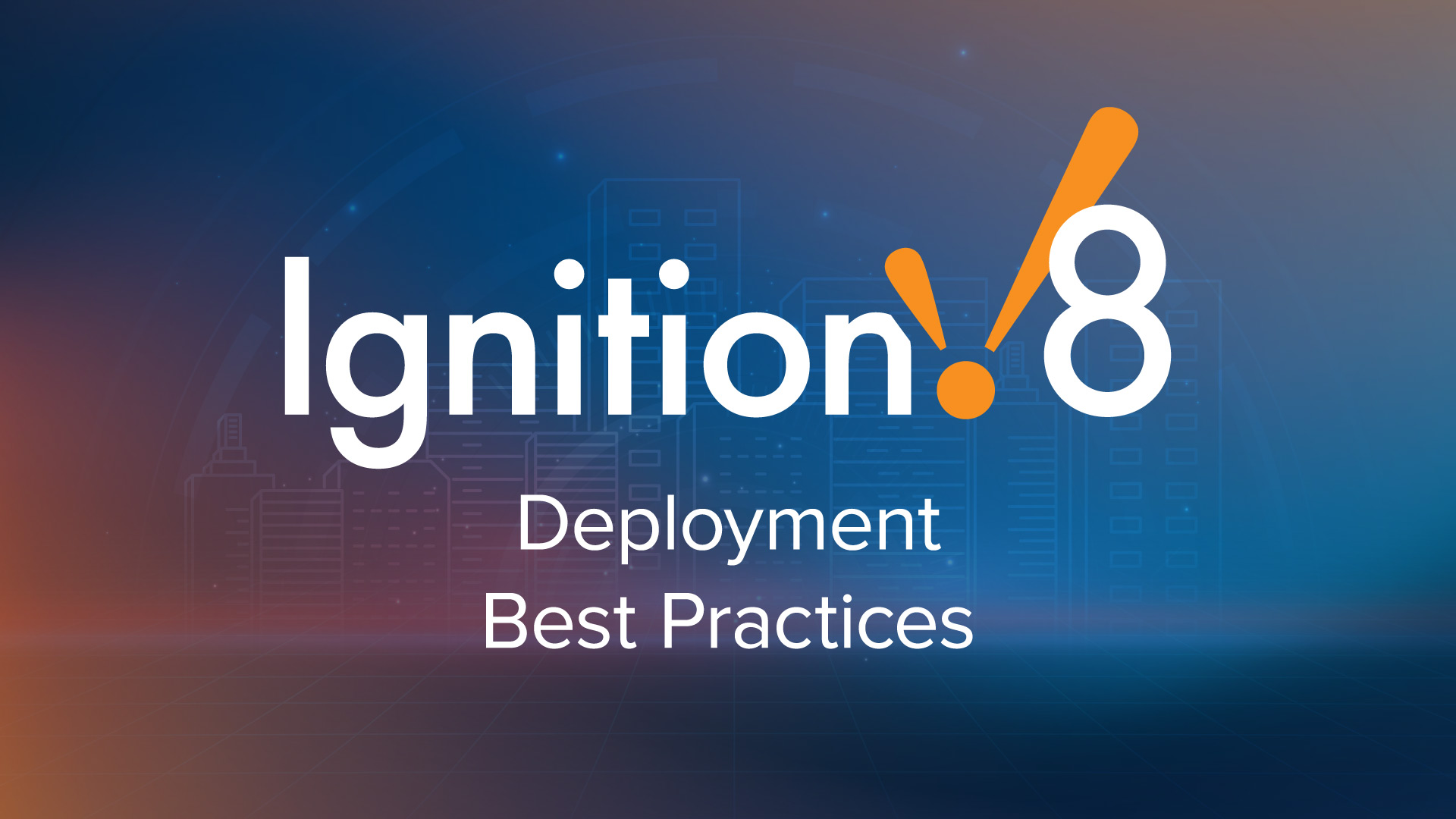 Ignition 8 Deployment Best Practices